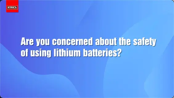 Are you concerned about the safety of using lithium batteries?