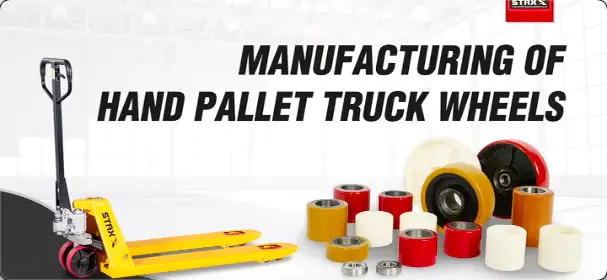 Manufacturing of hand pallet truck wheels